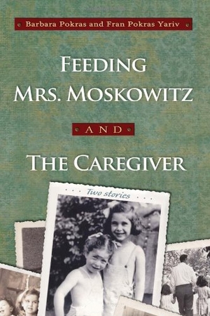 Cover for the book: Feeding Mrs. Moskowitz and The Caregiver