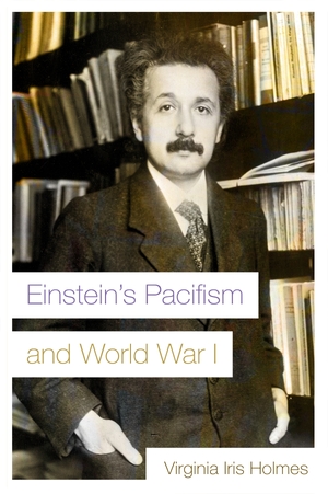 Cover for the book: Einstein’s Pacifism and World War I