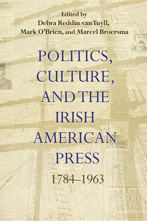 Cover for the book: Politics, Culture, and the Irish American Press