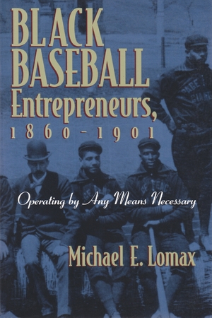 Cover for the book: Black Baseball Entrepreneurs, 1860-1901
