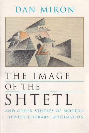 Cover for the book: Image of the Shtetl and Other Studies of Modern Jewish Literary Imagination, The