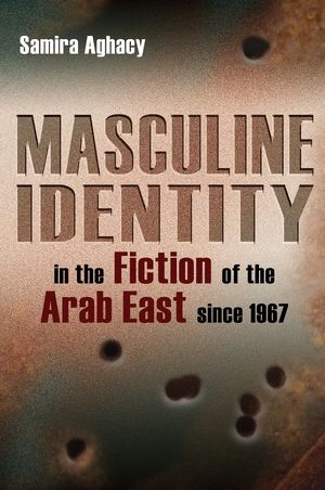 Cover for the book: Masculine Identity in the Fiction of the Arab East since 1967