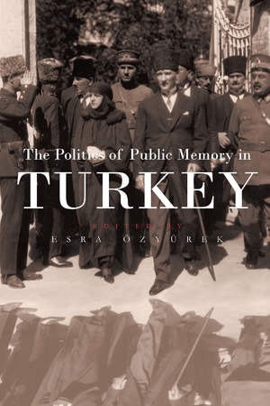 Cover for the book: Politics of Public Memory in Turkey, The