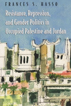 Cover for the book: Resistance, Repression, and Gender Politics in Occupied Palestine and Jordan