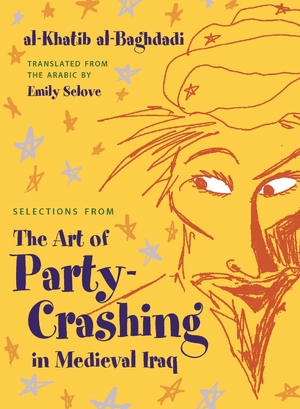 Cover for the book: Selections from The Art of Party Crashing in Medieval Iraq