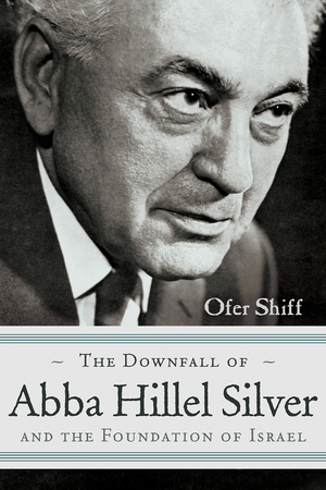 Cover for the book: Downfall of Abba Hillel Silver and the Foundation of Israel, The