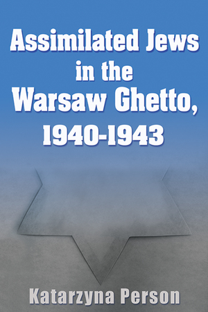 Cover for the book: Assimilated Jews in the Warsaw Ghetto, 1940-1943