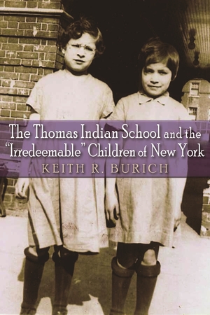 Cover for the book: Thomas Indian School and the “Irredeemable” Children of New York, The