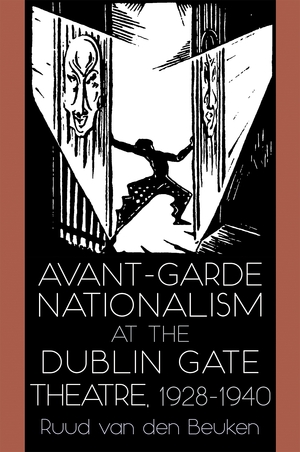 Cover for the book: Avant-Garde Nationalism at the Dublin Gate Theatre, 1928-1940