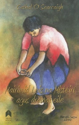 Cover for the book: Mairimid Leis na Mistéirí agus drámaí eile