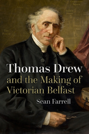 Cover for the book: Thomas Drew and the Making of Victorian Belfast
