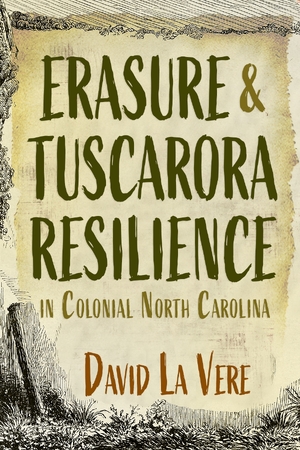 Cover for the book: Erasure and Tuscarora Resilience in Colonial North Carolina