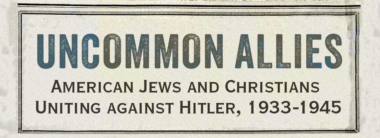 Uncommon Allies: American Jews and Christians Uniting against Hitler, 1933-1945