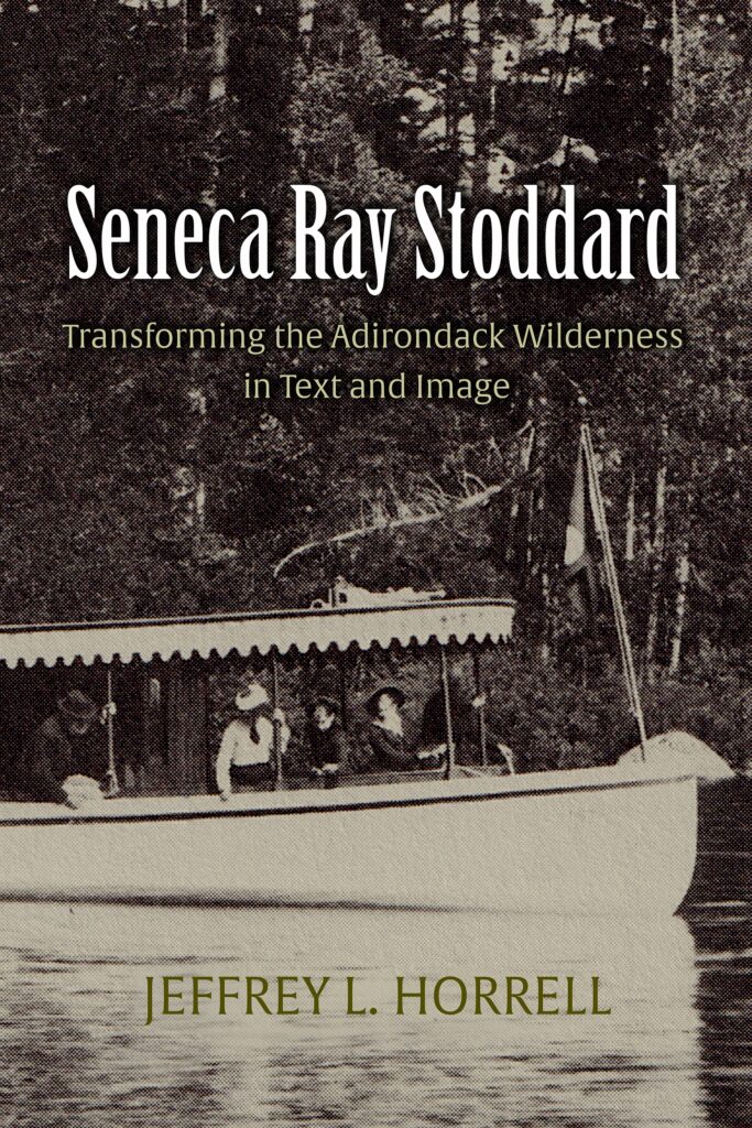 Cover of "Seneca Ray Stoddard: Transforming the Adirondack Wilderness in Text and Image" by Jeffrey L. Horrell.