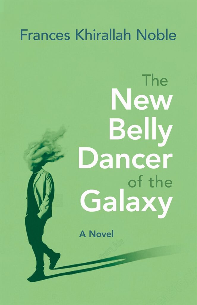 Cover of "The New Belly Dancer of the Galaxy: A Novel" by Frances Khirallah Noble