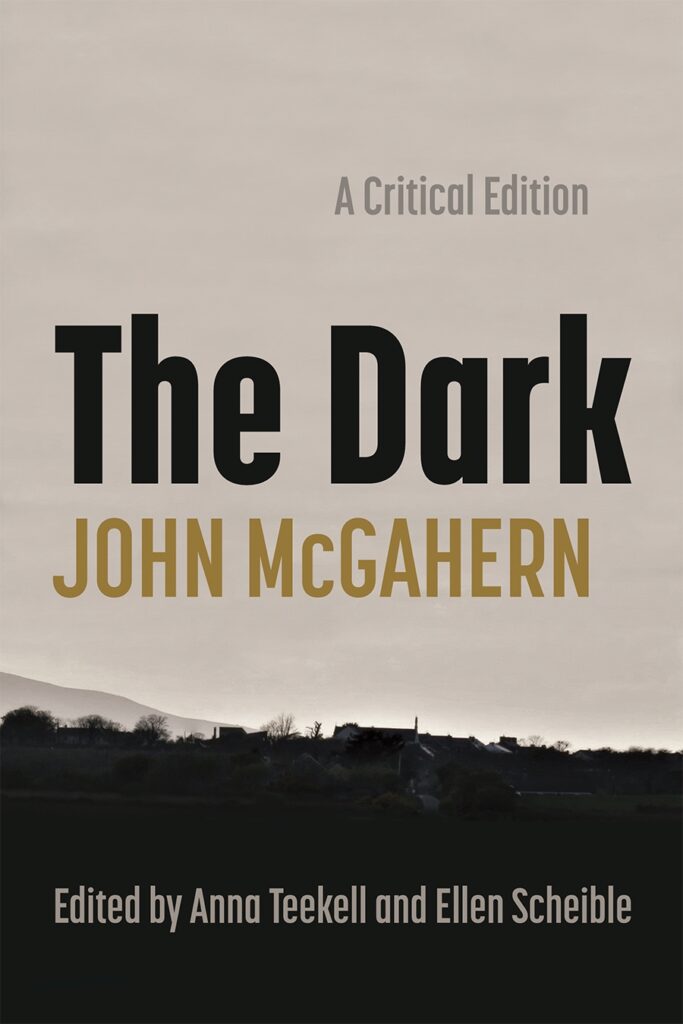 Cover of "The Dark: A Critical Edition" by John McGahern, Edited by Anna Teekell and Ellen Scheible