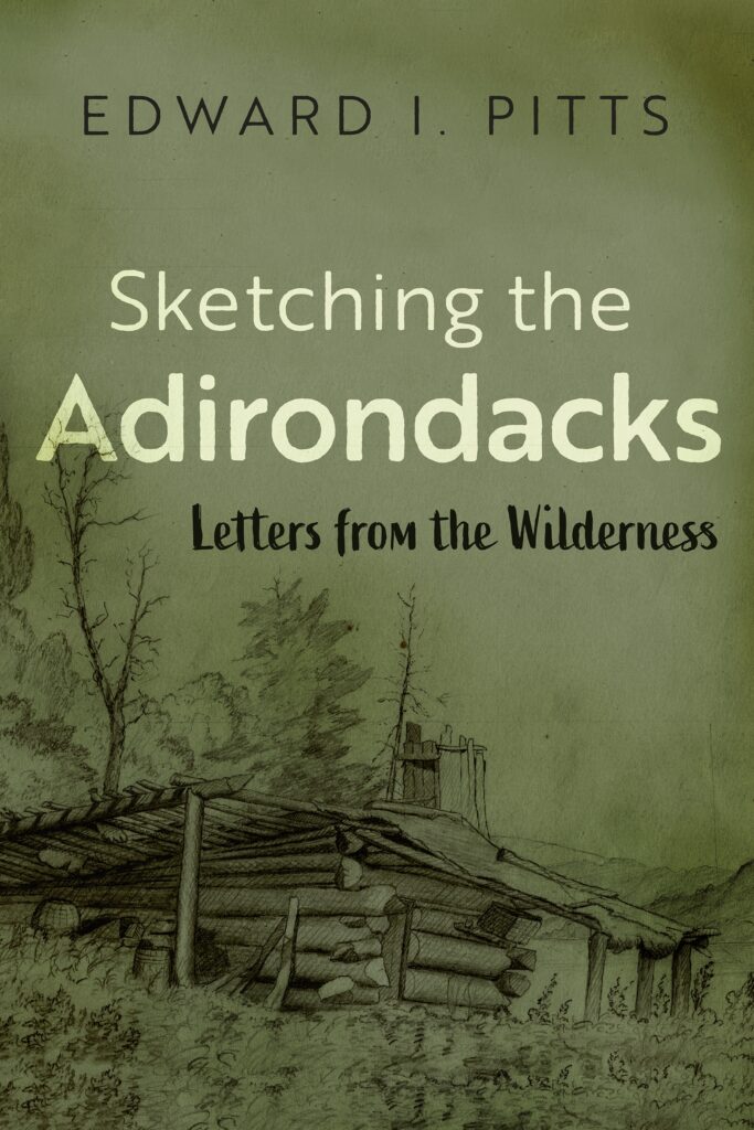 Cover of "Sketching the Adirondacks: Letters from the Wilderness" by Edward I. Pitts.