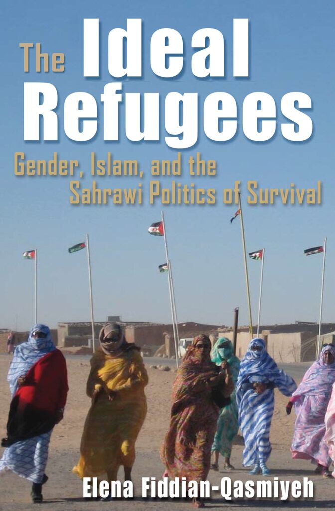Cover of "The Ideal Refugees: Gender, Islam, and the Sahrawi Politics of Survival" by Elena Fiddian-Qasmiyeh
