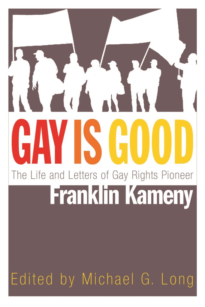 Cover of "Gay is Good: The Life and Letters of Gay Rights Pioneer Franklin Kameny," Edibted by Michael G. Long.