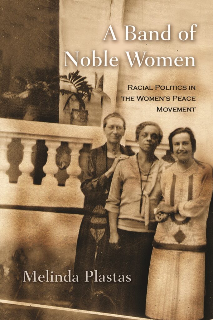 Cover of "A Band of Noble Women: Racial Politics in the Women's Peace Movement" by Melinda Plastas