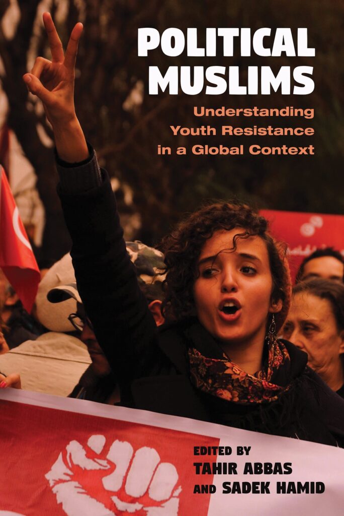 Cover of "Political Muslims: Understanding Youth resistance in A Global Context," edited by Tahir Abbas and Sadek Hamid