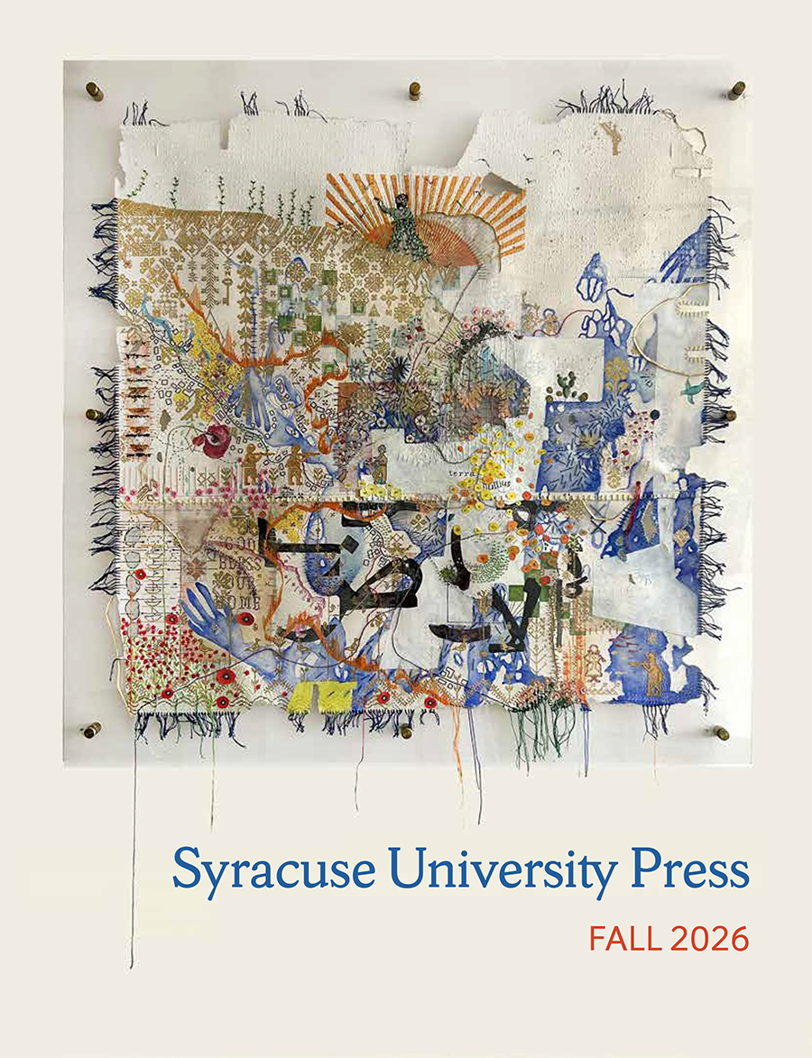 Syracuse University Press Fall 2026 catalog cover Art on the front cover is They Came By Sea: A Map by Dana Barqawi. From Rooted Movements: The Radical Poetics of Palestinian Space by Amanda Batarseh.