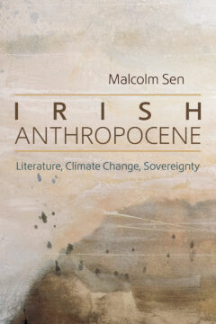 book cover for Irish Anthropocene: Literature, Climate Change, Sovereignty by Malcolm Sen