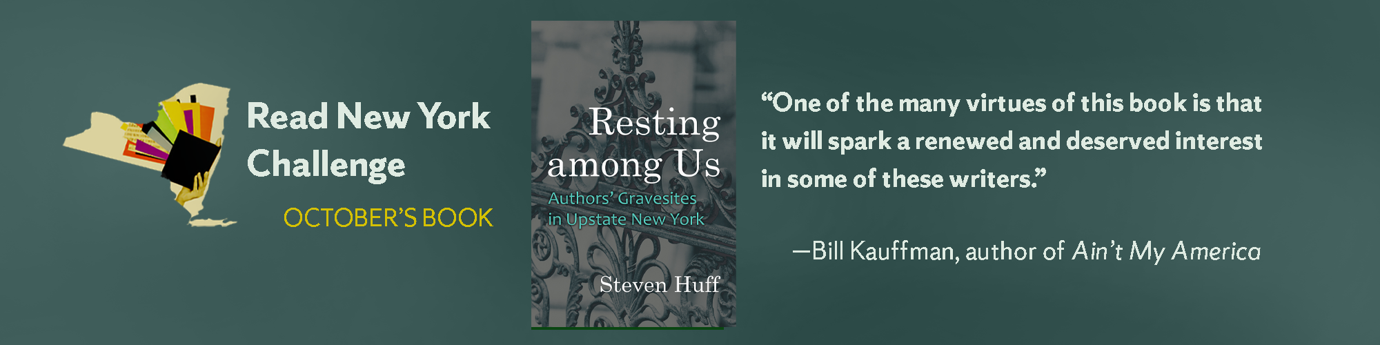 Read New York Challenge October's book. Resting among Us: Authors’ Gravesites in Upstate New York by Steven Huff. "One of the many virtues of this book is that it will spark a renewed and deserved interest in some of these writers."—Bill Kauffman, author of Ain’t My America